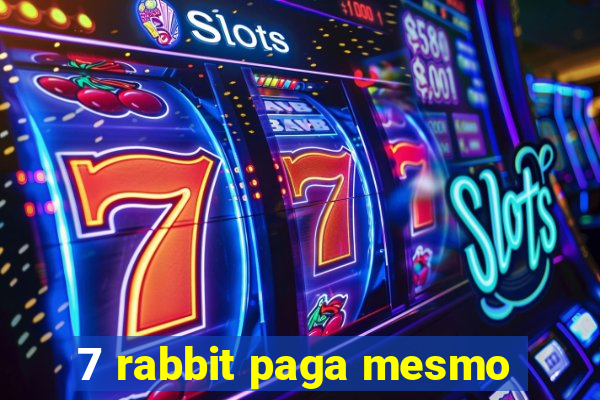 7 rabbit paga mesmo